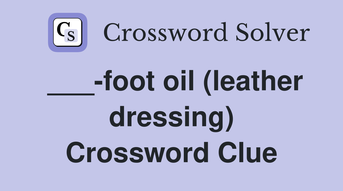 ___-foot oil (leather dressing) Crossword Clue