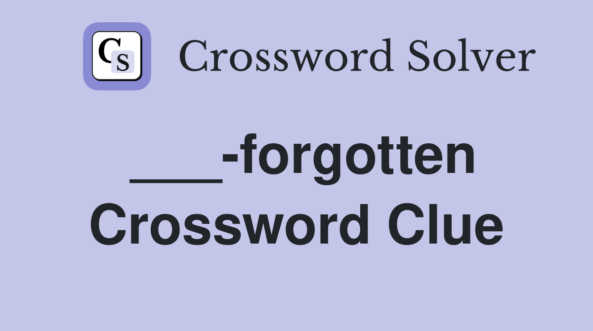 ___-forgotten Crossword Clue