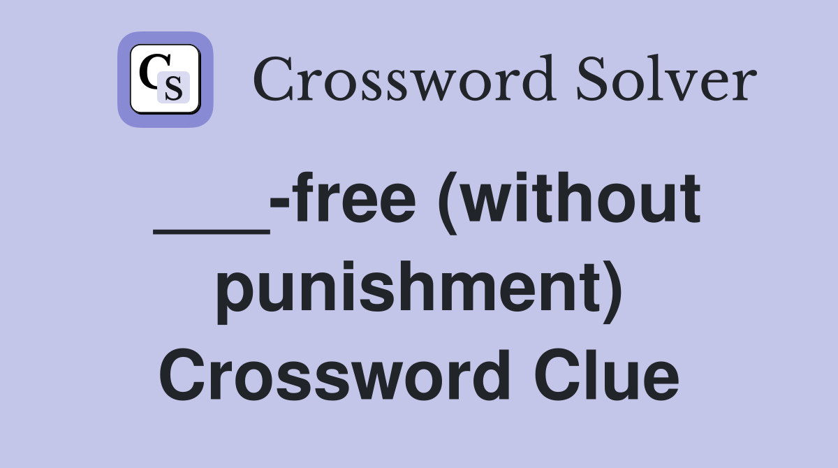 ___-free (without punishment) Crossword Clue