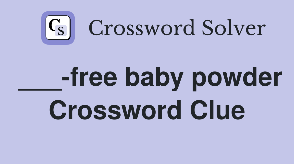 ___-free baby powder Crossword Clue