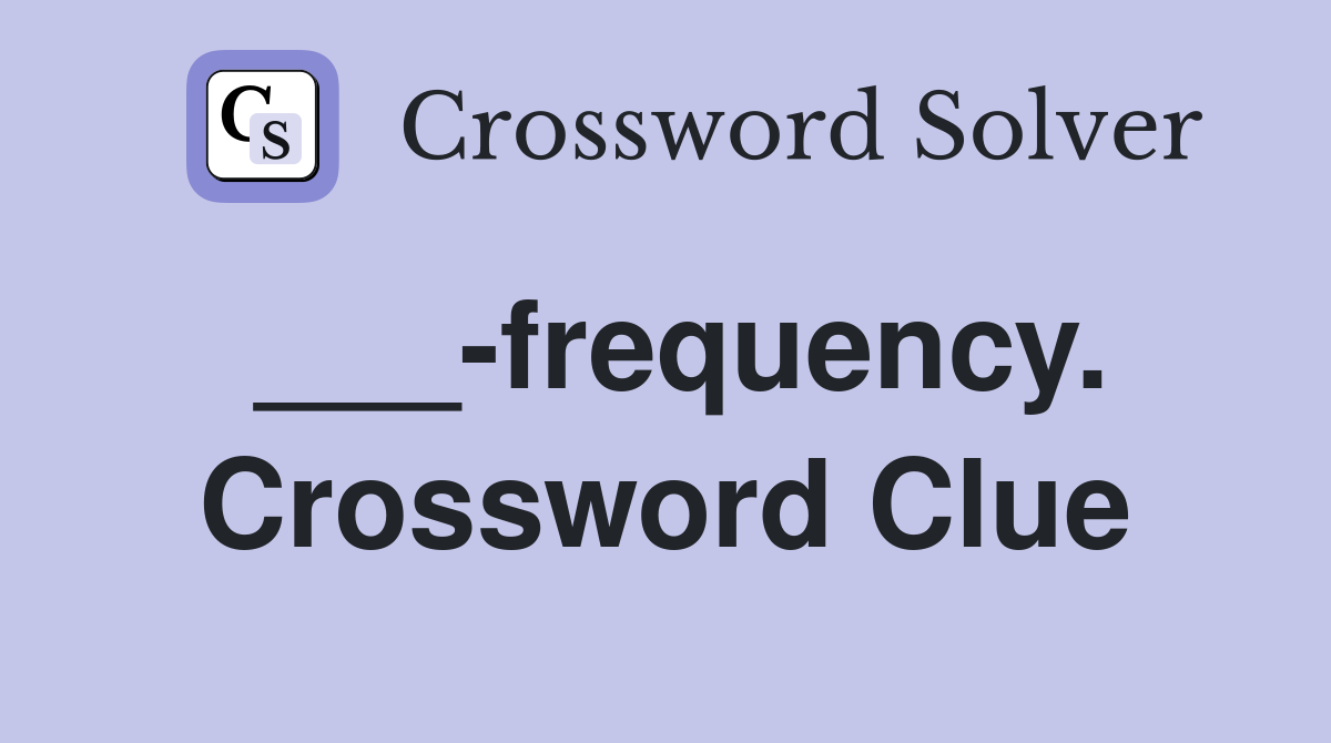 ___-frequency. Crossword Clue