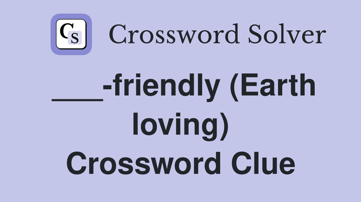 ___-friendly (Earth loving) Crossword Clue