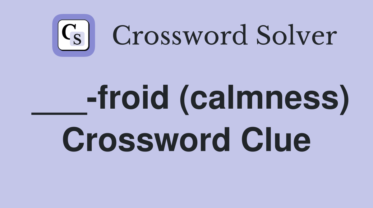 ___-froid (calmness) Crossword Clue