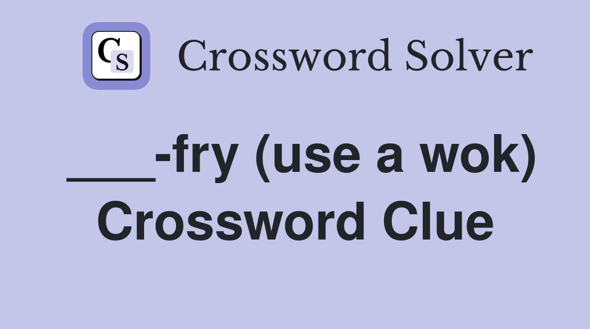 ___-fry (use a wok) Crossword Clue