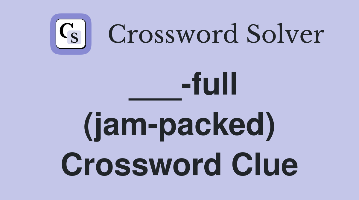 ___-full (jam-packed) Crossword Clue