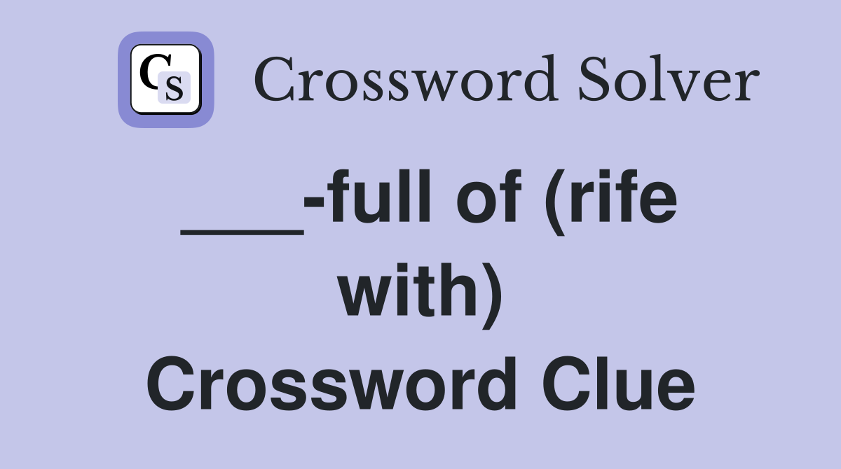 ___-full of (rife with) Crossword Clue