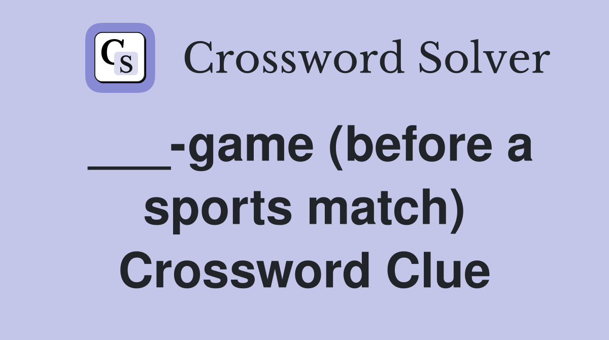 ___-game (before a sports match) Crossword Clue