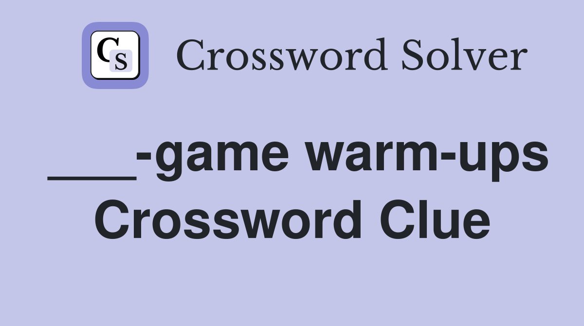 ___-game warm-ups Crossword Clue