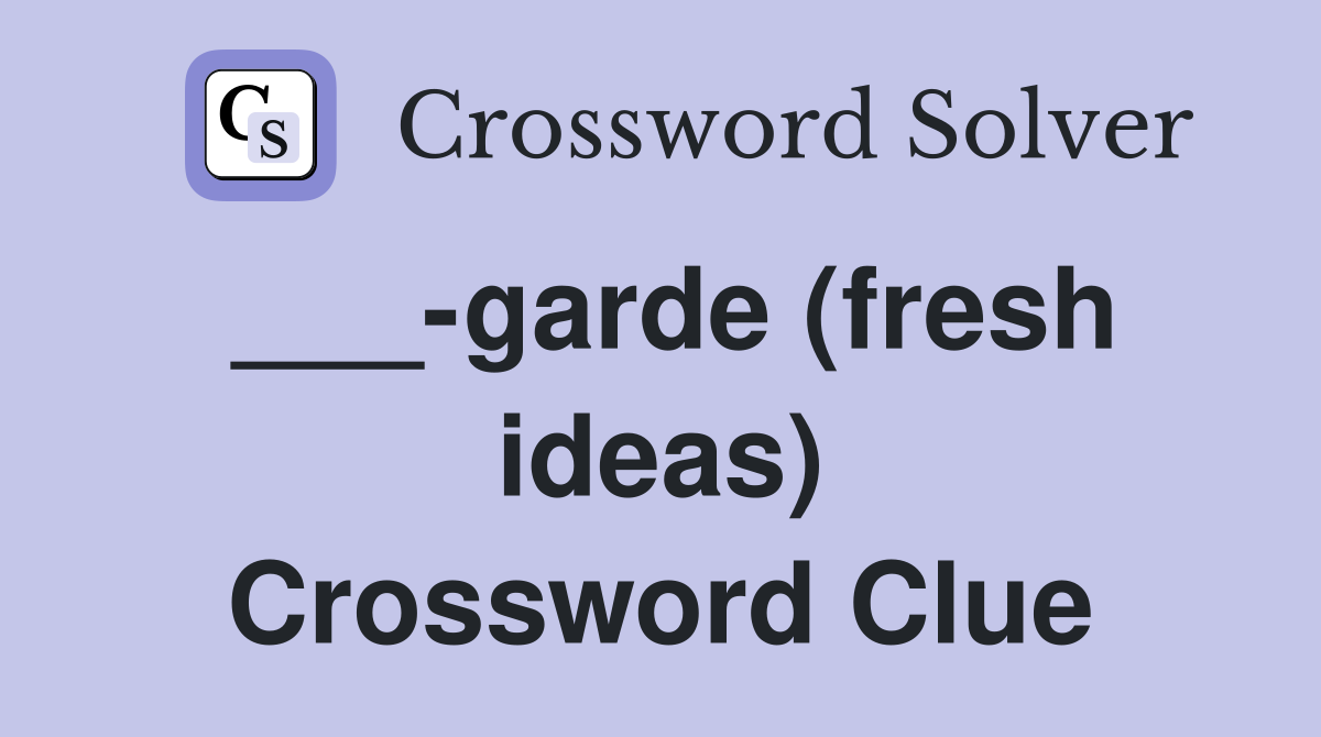 ___-garde (fresh ideas) Crossword Clue