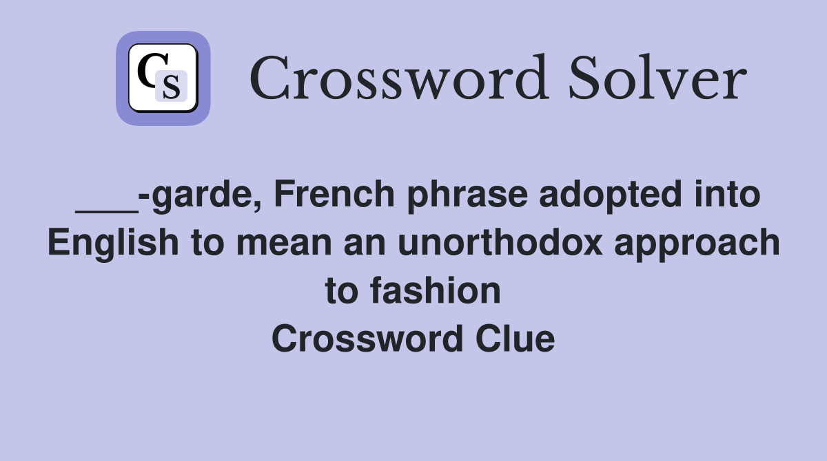 ___-garde, French phrase adopted into English to mean an unorthodox approach to fashion Crossword Clue
