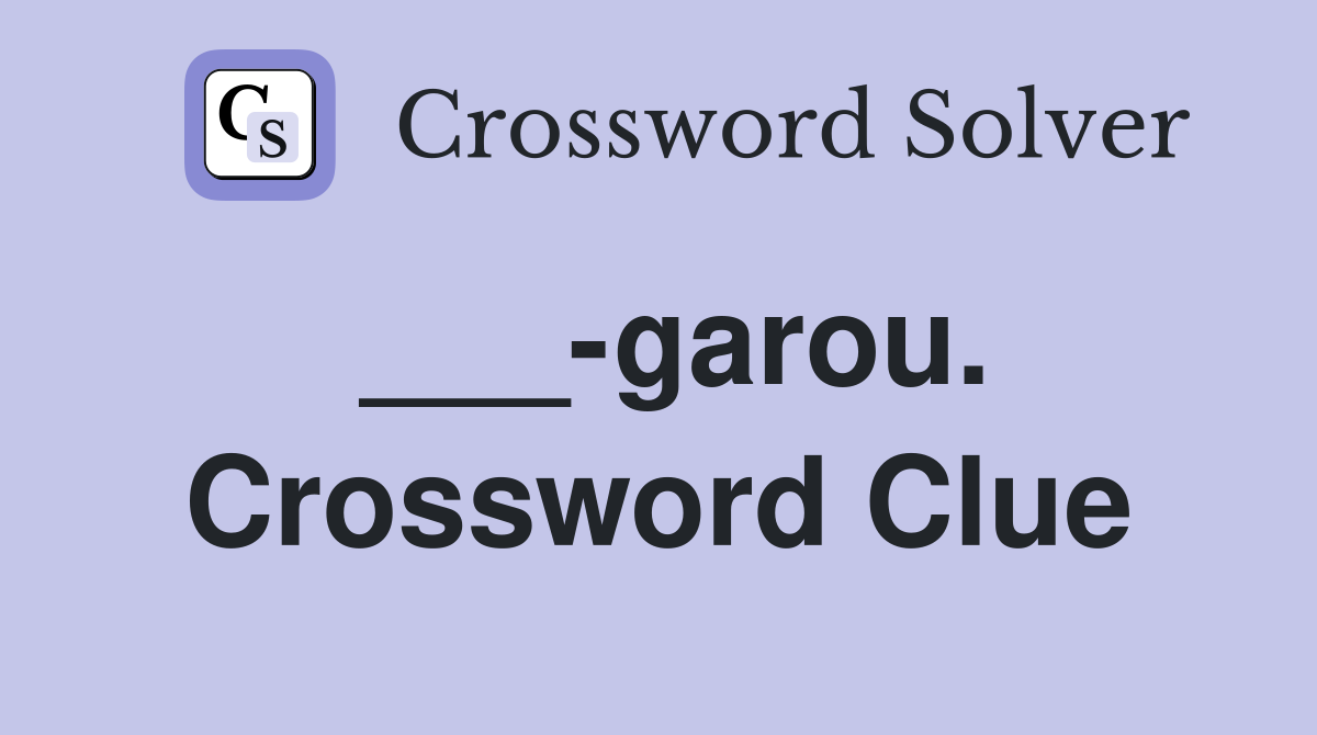 ___-garou. Crossword Clue