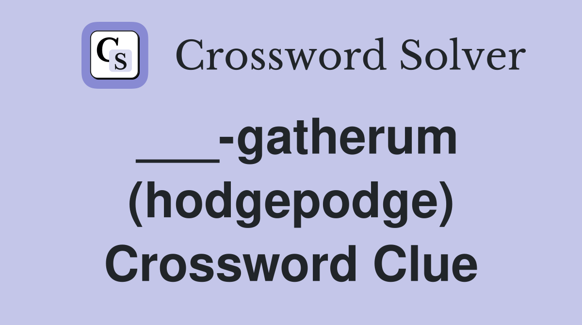 ___-gatherum (hodgepodge) Crossword Clue
