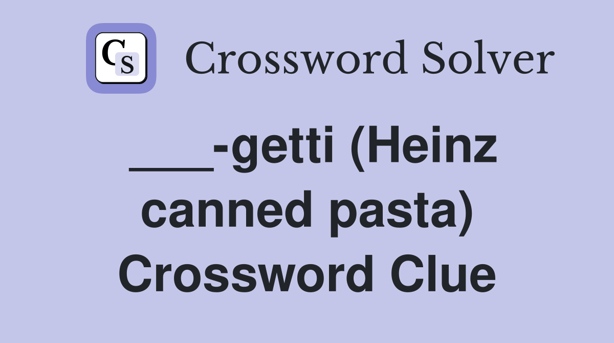 ___-getti (Heinz canned pasta) Crossword Clue