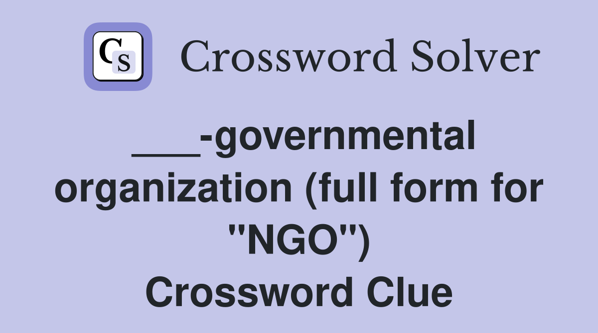 ___-governmental organization (full form for "NGO") Crossword Clue
