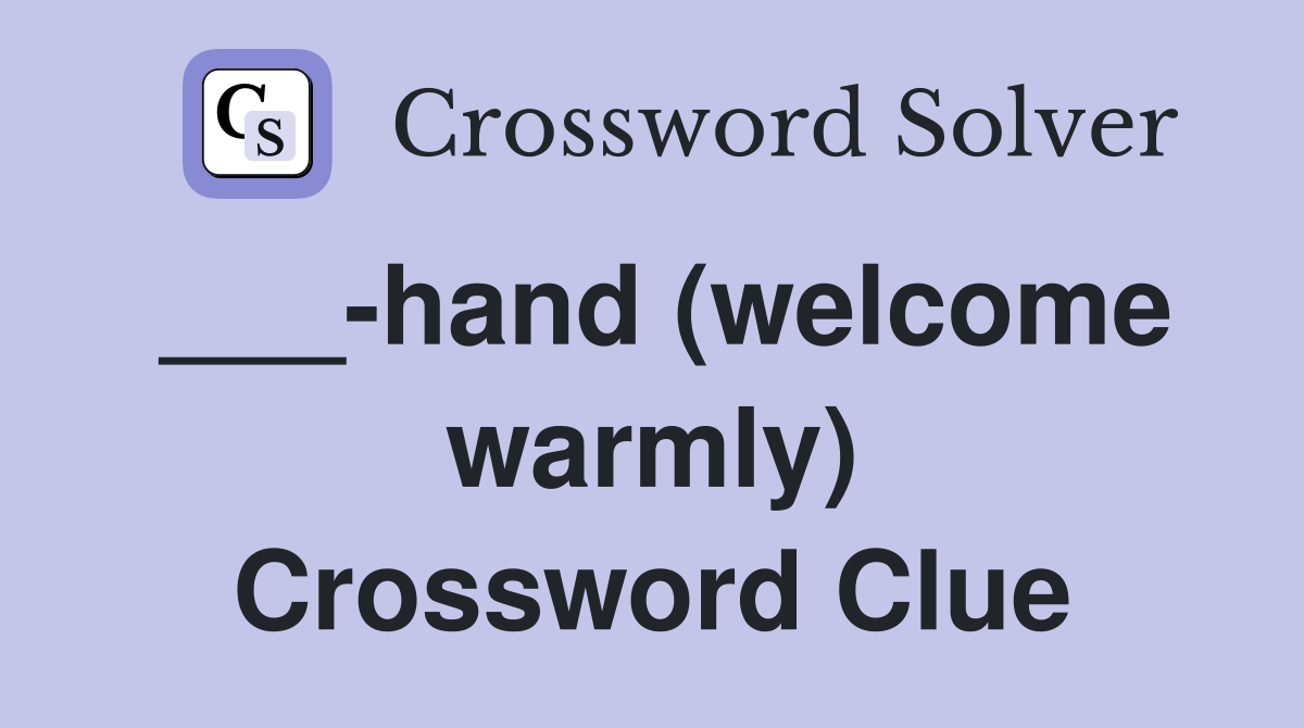 ___-hand (welcome warmly) Crossword Clue