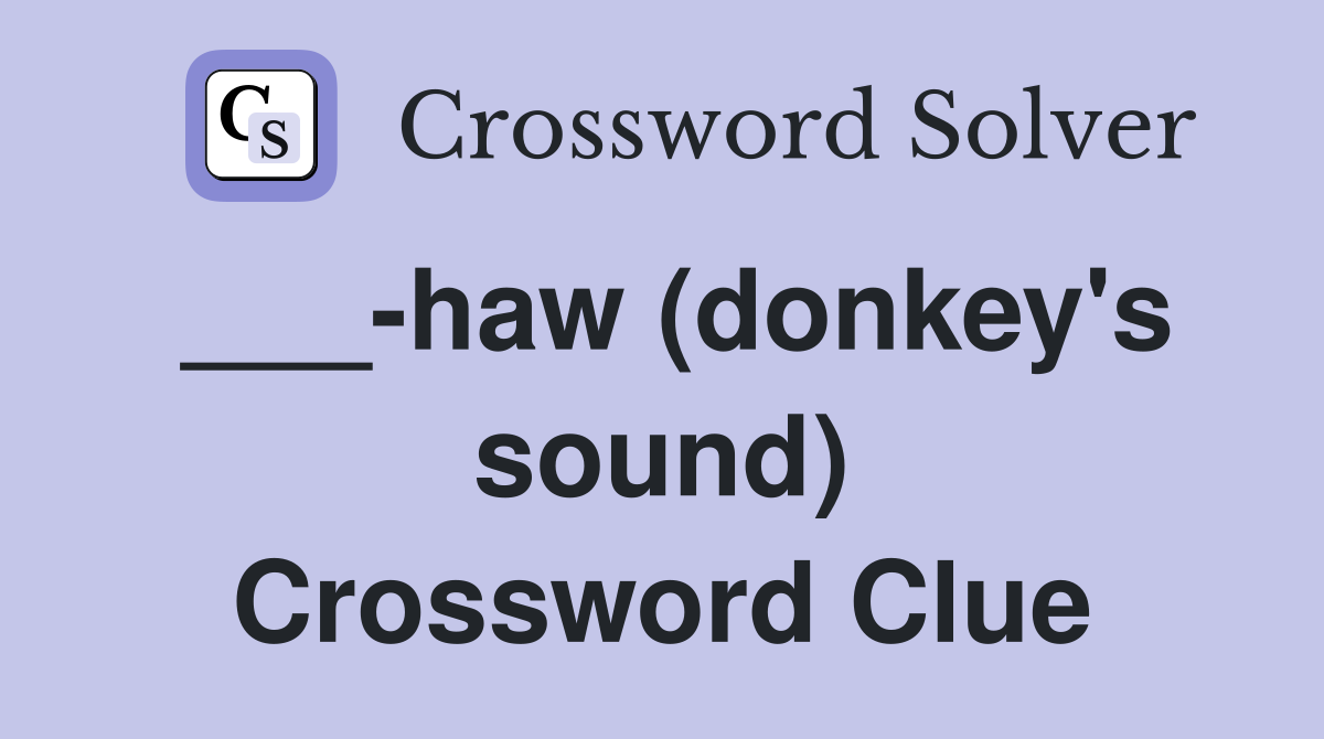 ___-haw (donkey's sound) Crossword Clue