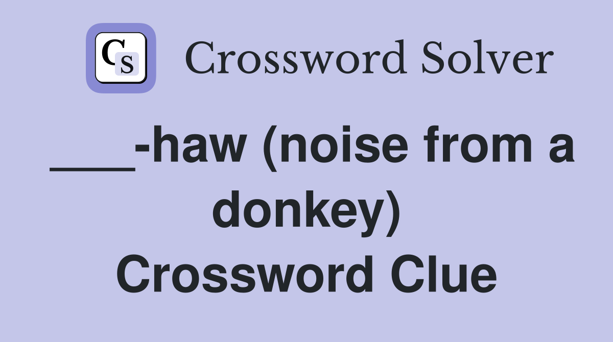 ___-haw (noise from a donkey) Crossword Clue