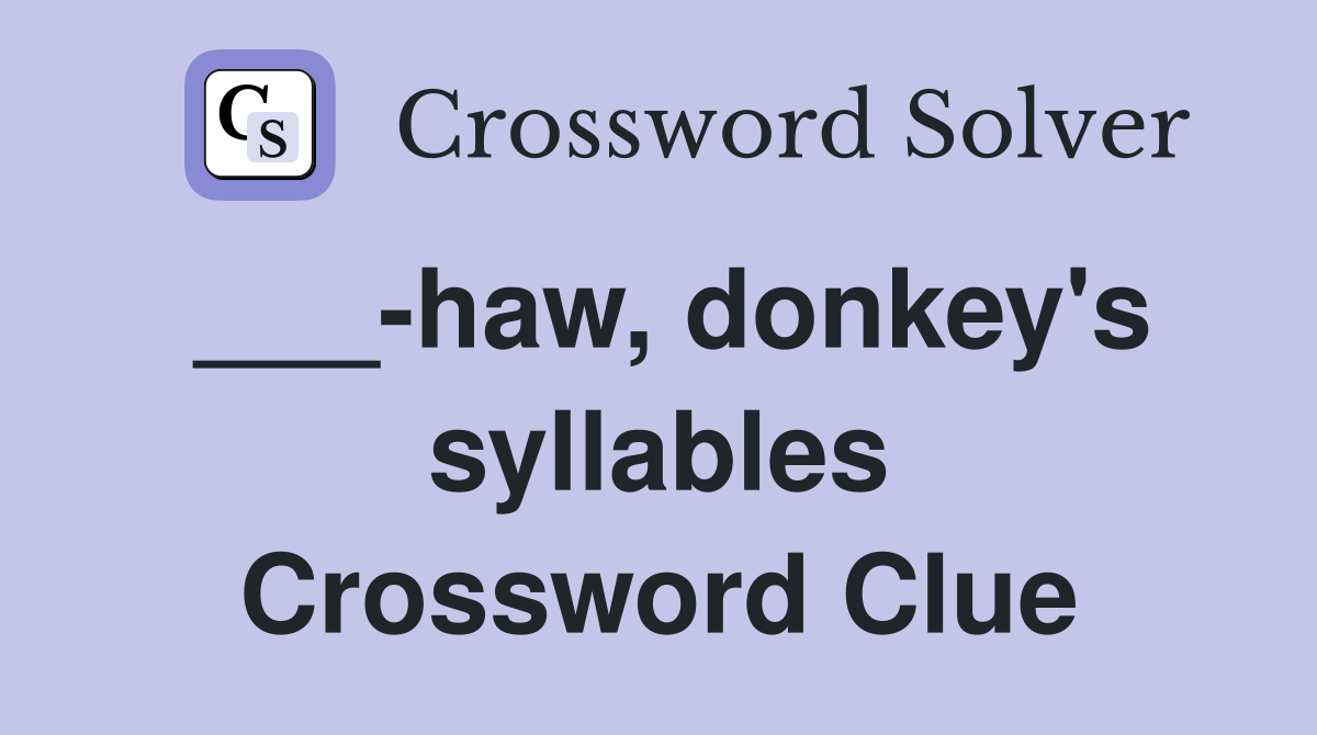 ___-haw, donkey's syllables Crossword Clue