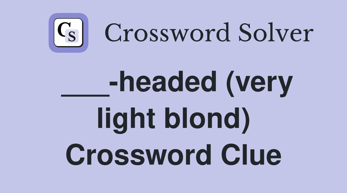 ___-headed (very light blond) Crossword Clue