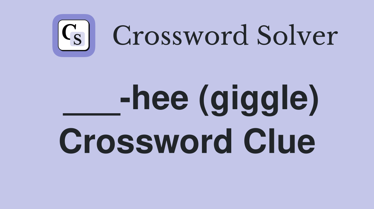 ___-hee (giggle) Crossword Clue