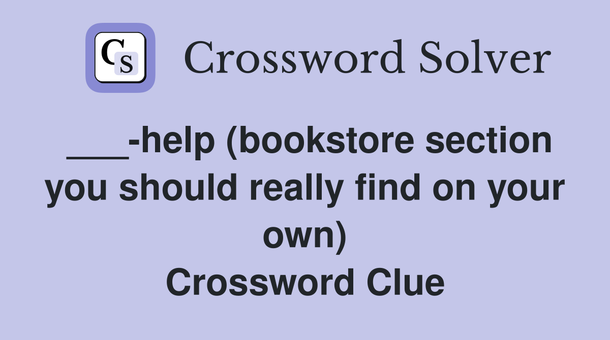 ___-help (bookstore section you should really find on your own) Crossword Clue