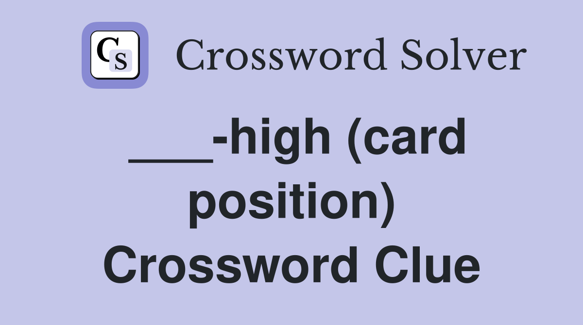 ___-high (card position) Crossword Clue