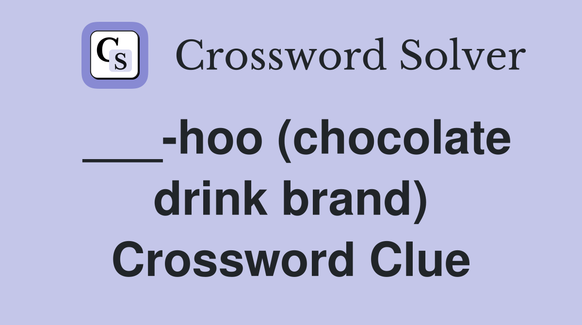___-hoo (chocolate drink brand) Crossword Clue