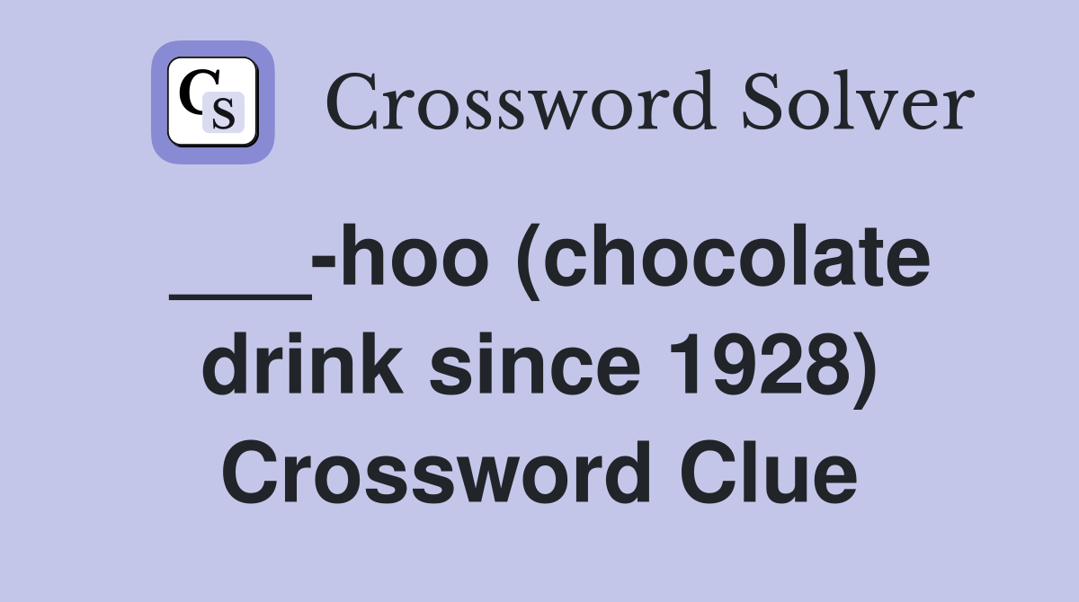 ___-hoo (chocolate drink since 1928) Crossword Clue