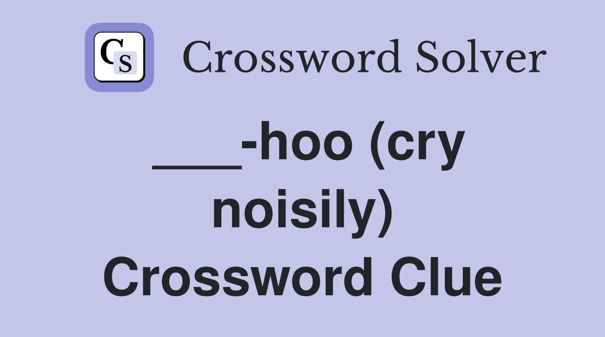 ___-hoo (cry noisily) Crossword Clue