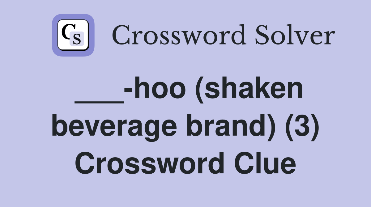 ___-hoo (shaken beverage brand) (3) Crossword Clue
