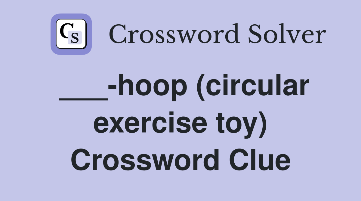 ___-hoop (circular exercise toy) Crossword Clue
