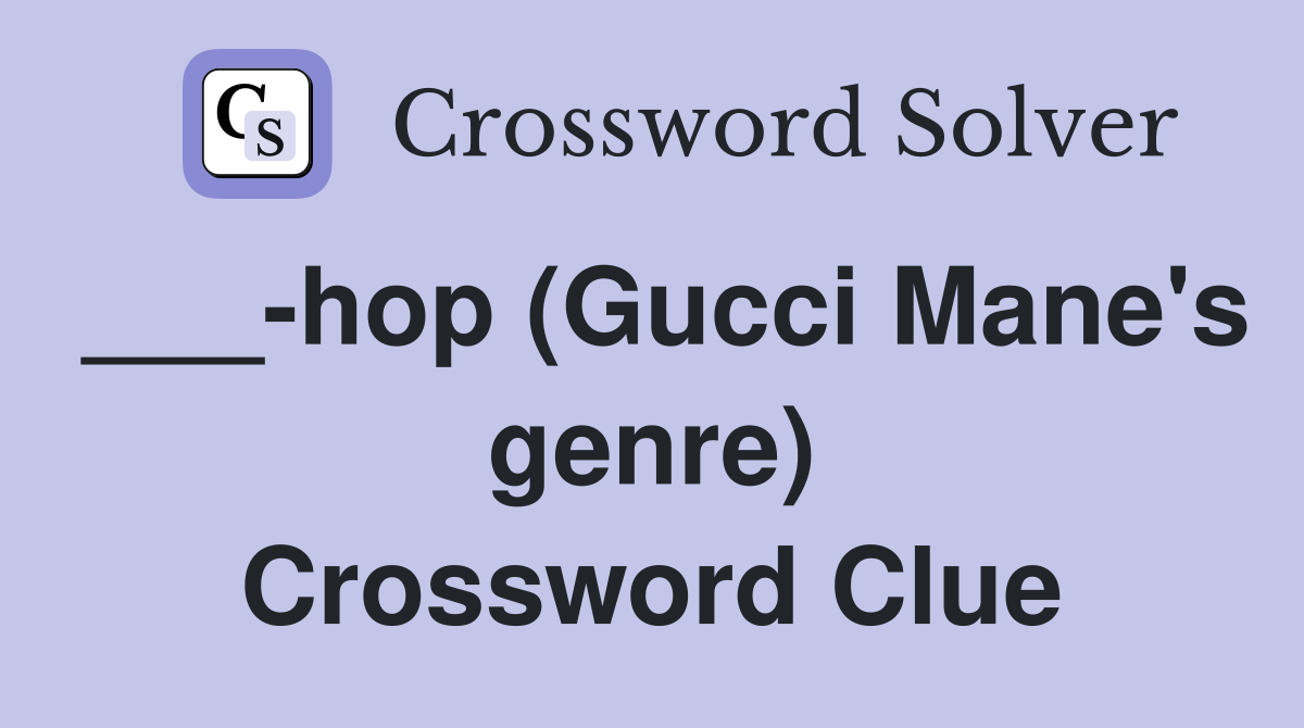 ___-hop (Gucci Mane's genre) Crossword Clue