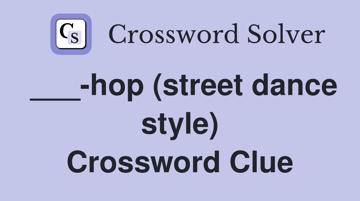 ___-hop (street dance style) Crossword Clue