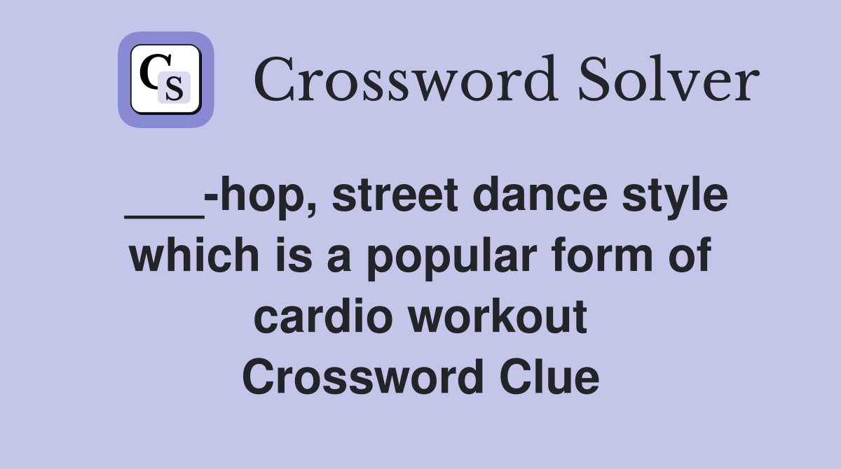 ___-hop, street dance style which is a popular form of cardio workout Crossword Clue