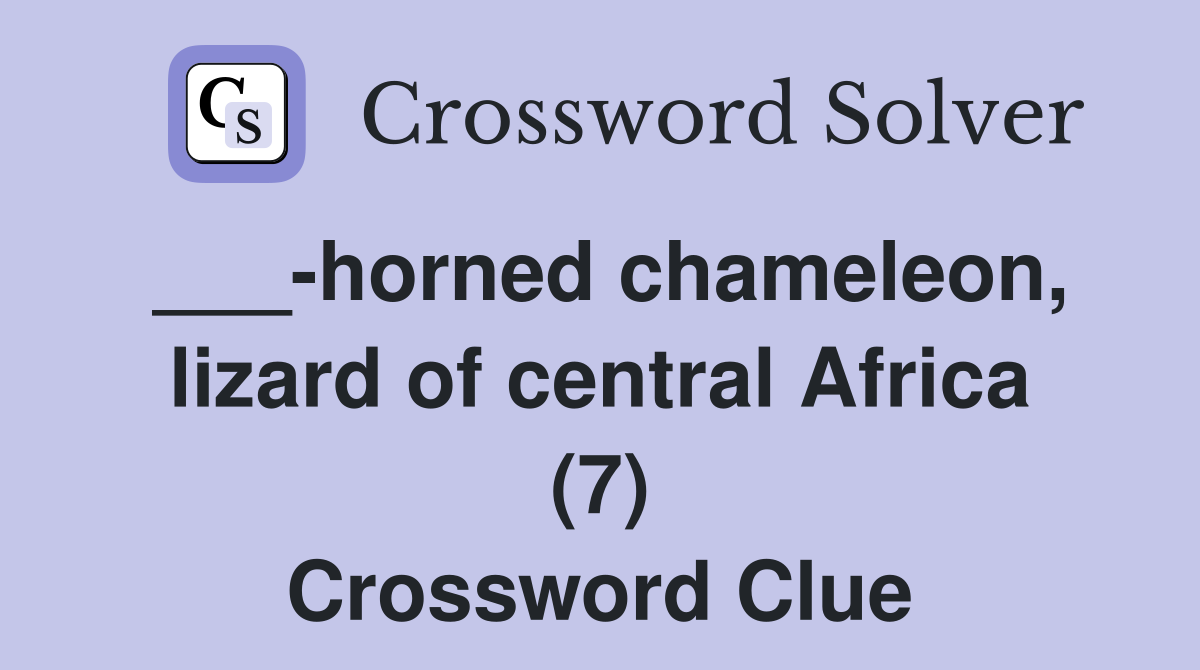 ___-horned chameleon, lizard of central Africa (7) Crossword Clue