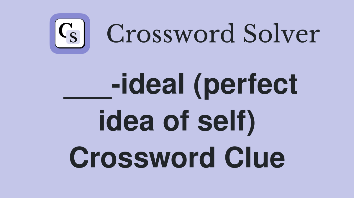 ___-ideal (perfect idea of self) Crossword Clue