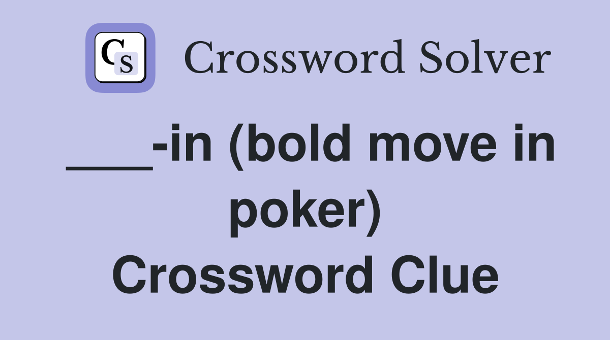 ___-in (bold move in poker) Crossword Clue