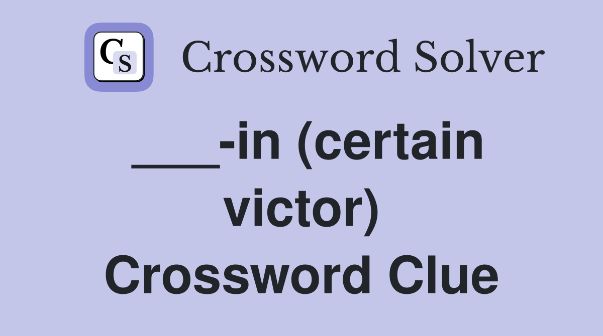 ___-in (certain victor) Crossword Clue