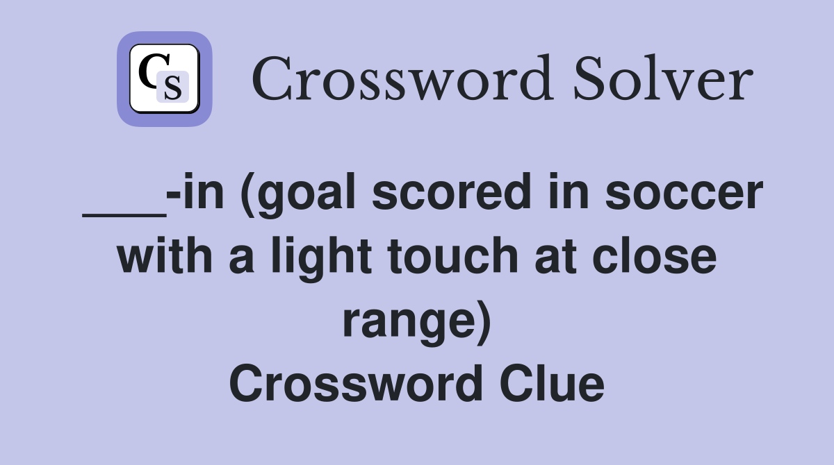 ___-in (goal scored in soccer with a light touch at close range) Crossword Clue