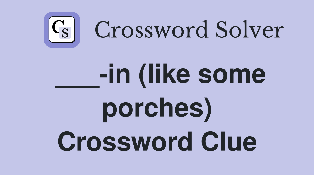 ___-in (like some porches) Crossword Clue