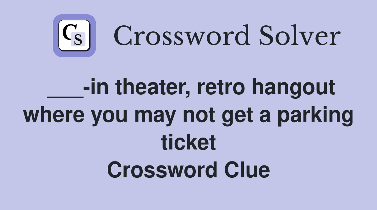 ___-in theater, retro hangout where you may not get a parking ticket Crossword Clue