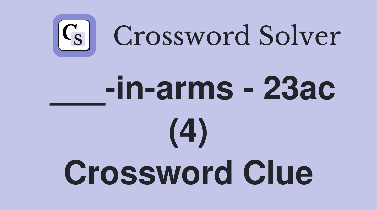 ___-in-arms - 23ac (4) Crossword Clue