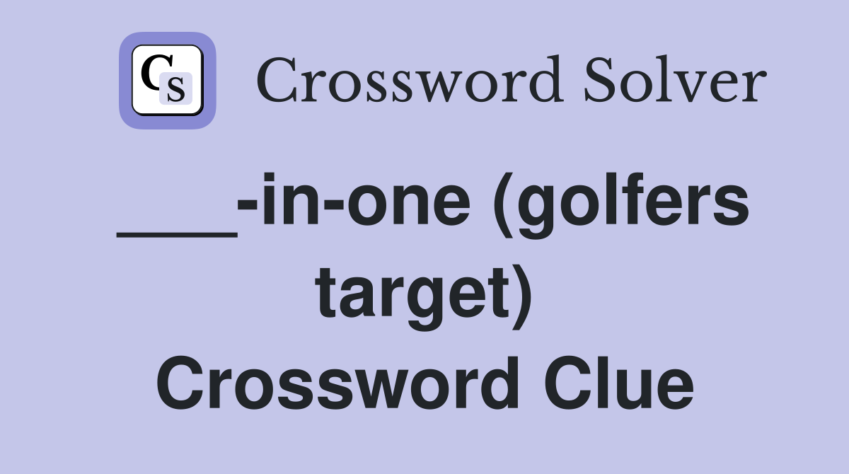 ___-in-one (golfers target) Crossword Clue