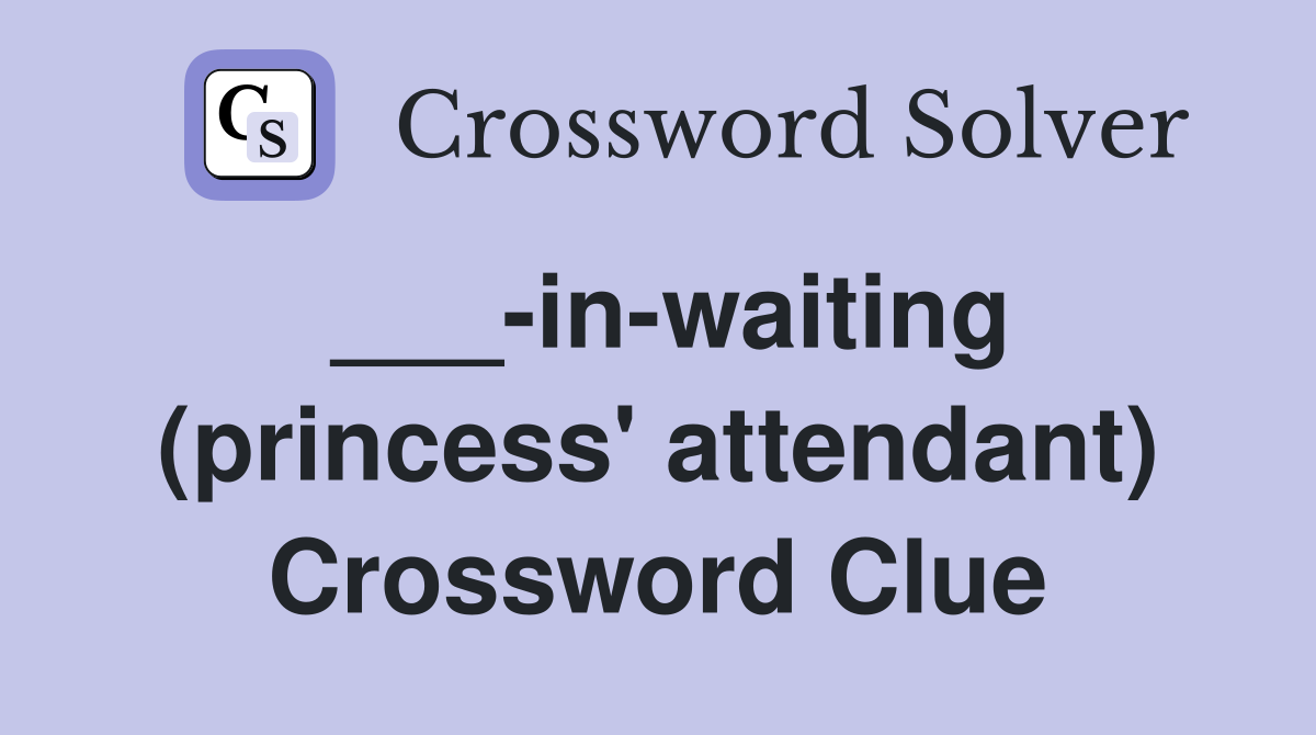 ___-in-waiting (princess' attendant) Crossword Clue