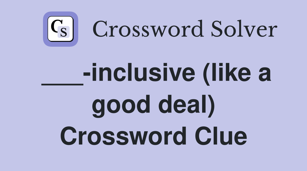 ___-inclusive (like a good deal) Crossword Clue