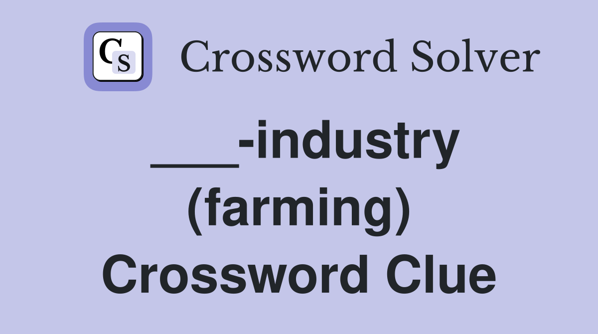 ___-industry (farming) Crossword Clue