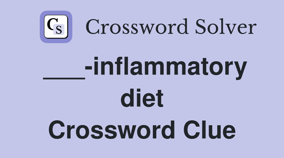 ___-inflammatory diet Crossword Clue