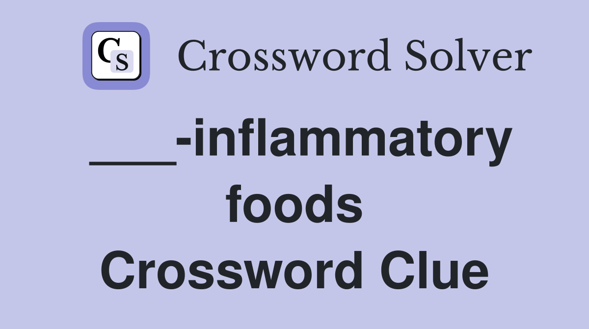 ___-inflammatory foods Crossword Clue