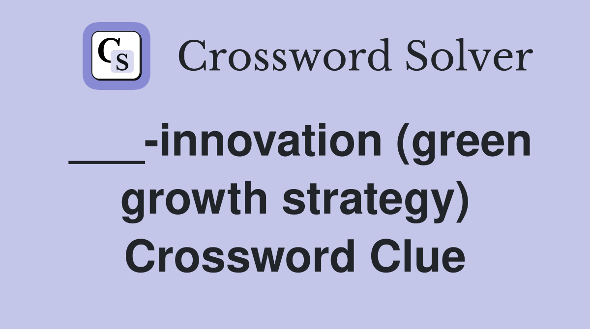 ___-innovation (green growth strategy) Crossword Clue
