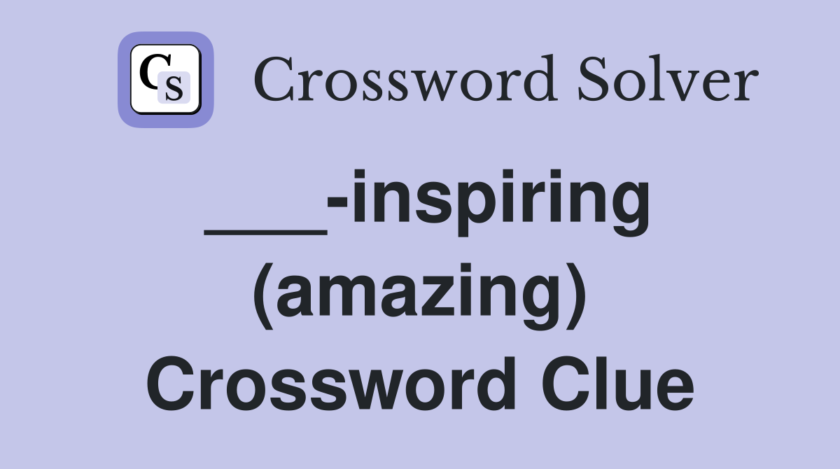 ___-inspiring (amazing) Crossword Clue